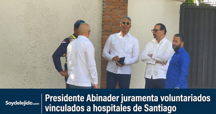 Luis Abinader juramenta voluntariados hospitalarios en Santiago.
