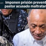 Pastor acusado de maltrato infantil recibe prisión preventiva en San Cristóbal