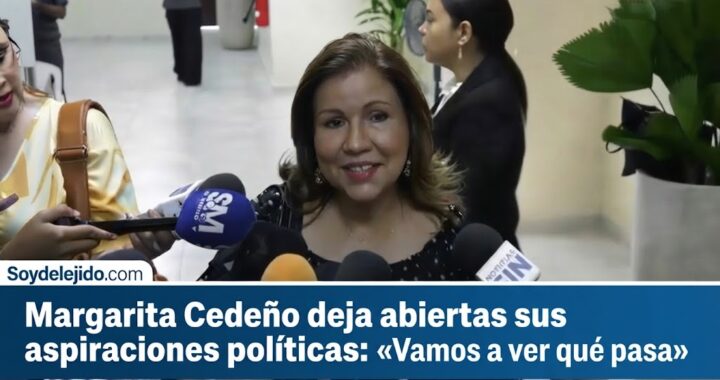 Margarita Cedeño deja abierta posibilidad de aspiraciones políticas rumbo a 2028.