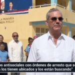 Abinader insta a fugitivos con órdenes de arresto a entregarse y anuncia más refuerzo policial